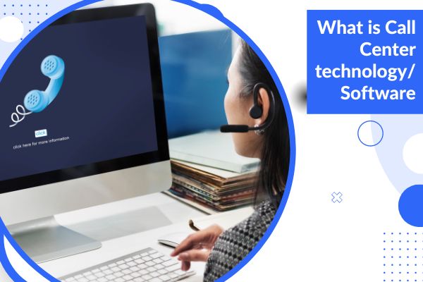 What is call center technology / software