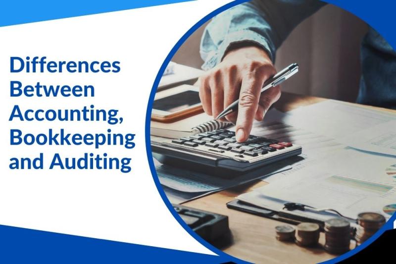 Differences Between Accounting, Bookkeeping and Auditing